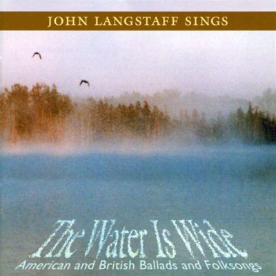 The Water Is Wide - An evocative Appalachian ballad brimming with haunting melodies and poignant lyrics exploring themes of love, loss, and longing.